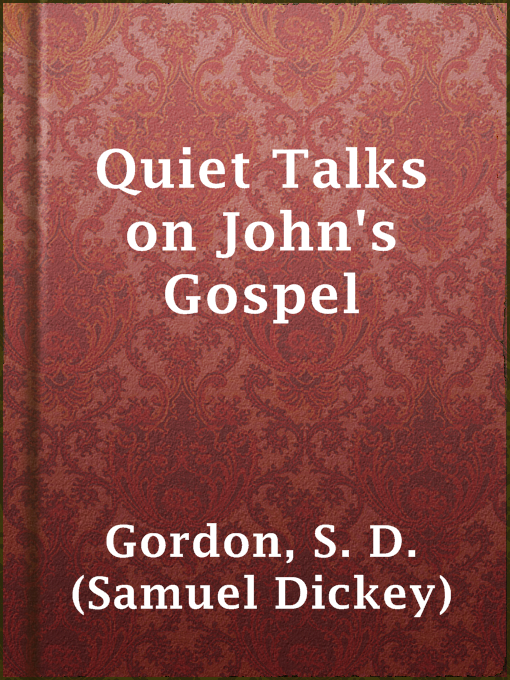 Title details for Quiet Talks on John's Gospel by S. D. (Samuel Dickey) Gordon - Available